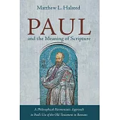 Paul and the Meaning of Scripture: A Philosophical-Hermeneutic Approach to Paul’s Use of the Old Testament in Romans
