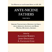 Ante-Nicene Fathers: Translations of the Writings of the Fathers Down to A.D. 325, Volume 6