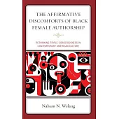 The Affirmative Discomforts of Black Female Authorship: Rethinking Triple Consciousness in Contemporary American Culture