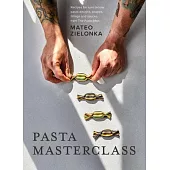 Pasta Masterclass: Recipes for Spectacular Pasta Doughs, Shapes, Fillings and Sauces, from the Pasta Man