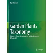 Garden Plants Taxonomy: Volume 1: Ferns, Gymnosperms, and Angiosperms (Monocots)