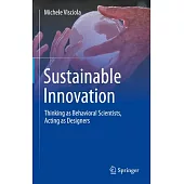 Sustainable Innovation: Thinking as Behavioral Scientists; Acting as Designers