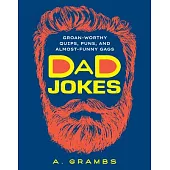 Dad Jokes: Groan-Worthy Quips, Puns, and Almost-Funny Gags