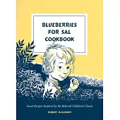 Blueberries for Sal Cookbook: Sweet Recipes Inspired by the Beloved Children’s Classic