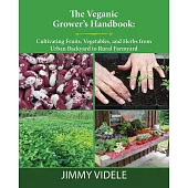 The Veganic Grower’s Handbook: Cultivating Fruits, Vegetables and Herbs from Urban Backyard to Rural Farmyard