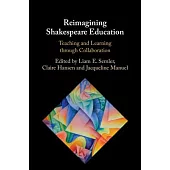 Reimagining Shakespeare Education: Teaching and Learning Through Collaboration