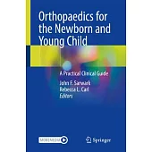 Orthopaedics for the Newborn and Young Child: A Practical Clinical Guide