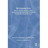The Listening Book: How to Create a World of Rich Connections and Surprising Growth by Actually Hearing Each Other