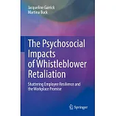 The Psychosocial Impacts of Whistleblower Retaliation: Shattering Employee Resilience and the Workplace Promise