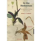 In the Herbarium: The Hidden World of Collecting and Preserving Plants