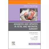 Advances and Updates in Fetal and Neonatal Surgery, an Issue of Clinics in Perinatology: Volume 49-4