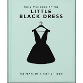 The Little Book of the Little Black Dress: 100 Years of a Fashion Icon