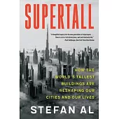 Supertall: How the World’s Tallest Buildings Are Reshaping Our Cities and Our Lives