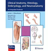 Clinical Anatomy, Histology, Embryology, and Neuroanatomy: An Integrated Textbook