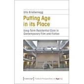 Putting Age in Its Place: Long-Term Residential Care in Contemporary Film and Fiction