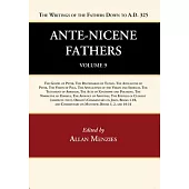 Ante-Nicene Fathers: Translations of the Writings of the Fathers Down to A.D. 325, Volume 9