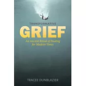 Transformative Grief: An Ancient Ritual of Healing for Modern Times