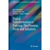 Digital Transformation in Policing: The Promise, Perils and Solutions