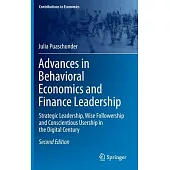 Advances in Behavioral Economics and Finance Leadership: Strategic Leadership, Wise Followership and Conscientious Usership in the Digital Century