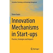 Innovation Mechanisms in Start-Ups: Practice, Strategies and Impacts