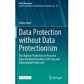 Data Protection Without Data Protectionism: The Right to Protection of Personal Data and Data Transfers in Eu Law and International Trade Law
