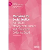 Managing for Social Justice: Harnessing Management Theory and Practice for Collective Good