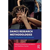 Dance Research Methodologies: Ethics, Orientations, and Practices