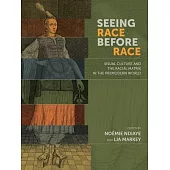 Seeing Race Before Race: Visual Culture and the Racial Matrix in the Premodern World