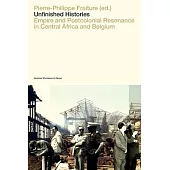 Unfinished Histories: Empire and Postcolonial Resonance in Central Africa and Belgium