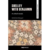 Shelley with Benjamin: A Critical Mosaic