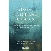 Global Sceptical Publics: From Nonreligious Print Media to ’Digital Atheism’