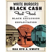 White Burgers, Black Cash: Fast Food from Black Exclusion to Exploitation