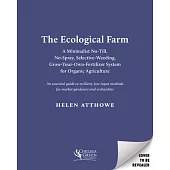 Farming as If Ecological Relationships Mattered: A No-Till, No-Spray, Selective-Weeding, Grow-Your-Own-Fertilizer System for Eco-Organic Agriculture