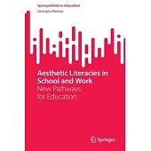 Aesthetic Literacies in School and Work: New Pathways for Education
