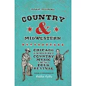 Country and Midwestern: Chicago in the History of Country Music and the Folk Revival