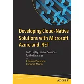 Developing Cloud-Native Solutions with Microsoft Azure and .Net: Build Highly Scalable Solutions for the Enterprise