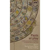 Pasts at Play: Childhood Encounters with History in British Culture, 1750-1914