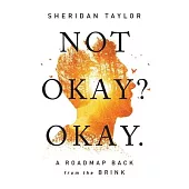 Not Okay? Okay.: A Roadmap Back from the Brink