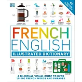 French English Illustrated Dictionary: A Bilingual Visual Guide to Over 10,000 French Words and Phrases