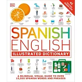 Spanish English Illustrated Dictionary: A Bilingual Visual Guide to Over 10,000 Spanish Words and Phrases