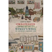 Imaginaries of Domesticity and Women’s Work in Germany Around 1800: Feeling at Home
