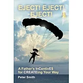 Eject! Eject! Eject!: A Father’s Incentive$ for Createing Your Way