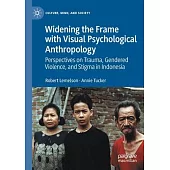 Widening the Frame with Visual Psychological Anthropology: Perspectives on Trauma, Gendered Violence, and Stigma in Indonesia