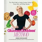 Glucose Goddess Method: A 4-Week Guide to Cutting Cravings, Getting Your Energy Back and Feeling Amazing