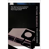Picture Research: The Work of Intermediation from Pre-Photography to Post-Digitization