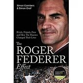 The Roger Federer Effect: Rivals, Friends, Fans and How the Maestro Changed Their Lives