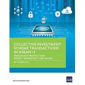 Collective Investment Scheme Transactions in ASEAN+3: Benchmark Product and Market Infrastructure Design