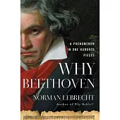 Why Beethoven: A Phenomenon in One Hundred Pieces