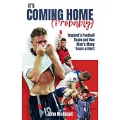 It’s Coming Home (Probably): One Man’s Years of Hurt