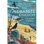 The Granite Kingdom: A Cornish Journey